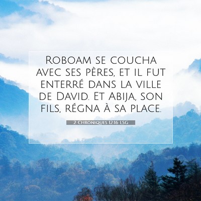 Picture 07 - 2 Chroniques 12:16 LSG - Roboam se coucha avec ses pères, et il fut - Bible Verse Picture