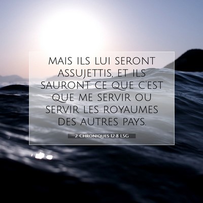 Picture 07 - 2 Chroniques 12:8 LSG - mais ils lui seront assujettis, et ils sauront ce - Bible Verse Picture