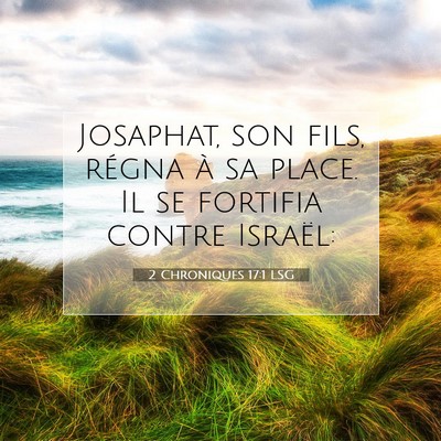 Picture 07 - 2 Chroniques 17:1 LSG - Josaphat, son fils, régna à sa place. Il se - Bible Verse Picture