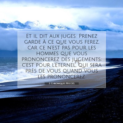 Picture 07 - 2 Chroniques 19:6 LSG - Et il dit aux juges: Prenez garde à ce que vous - Bible Verse Picture