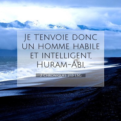 Picture 07 - 2 Chroniques 2:13 LSG - Je t'envoie donc un homme habile et intelligent, - Bible Verse Picture