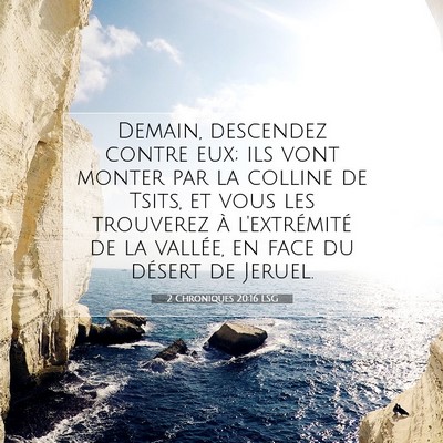 Picture 07 - 2 Chroniques 20:16 LSG - Demain, descendez contre eux; ils vont monter par - Bible Verse Picture