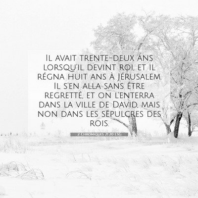 Picture 07 - 2 Chroniques 21:20 LSG - Il avait trente-deux ans lorsqu'il devint roi, et - Bible Verse Picture