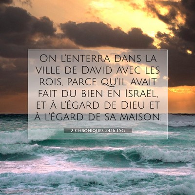 Picture 07 - 2 Chroniques 24:16 LSG - On l'enterra dans la ville de David avec les - Bible Verse Picture