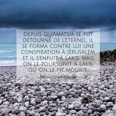 Picture 07 - 2 Chroniques 25:27 LSG - Depuis qu'Amatsia se fut détourné de l'Eternel, - Bible Verse Picture