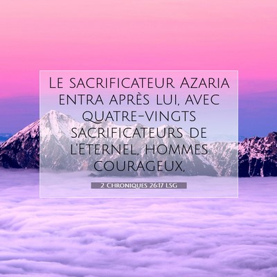 Picture 07 - 2 Chroniques 26:17 LSG - Le sacrificateur Azaria entra après lui, avec - Bible Verse Picture