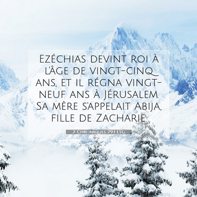 Picture 07 - 2 Chroniques 29:1 LSG - Ezéchias devint roi à l'âge de vingt-cinq ans, - Bible Verse Picture