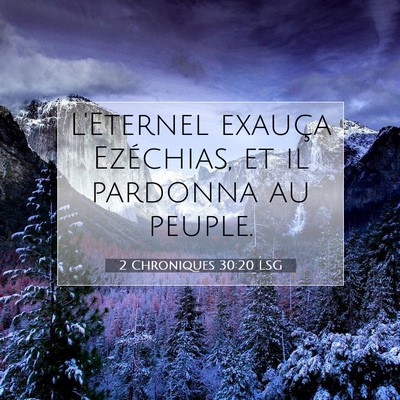 Picture 07 - 2 Chroniques 30:20 LSG - L'Eternel exauça Ezéchias, et il pardonna au - Bible Verse Picture