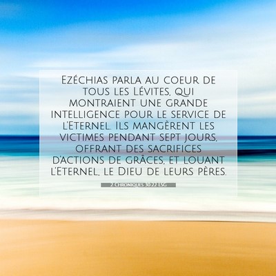 Picture 07 - 2 Chroniques 30:22 LSG - Ezéchias parla au coeur de tous les Lévites, - Bible Verse Picture