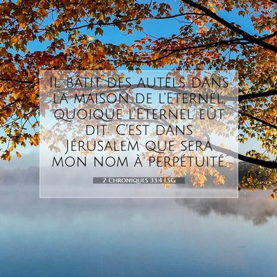 Picture 07 - 2 Chroniques 33:4 LSG - Il bâtit des autels dans la maison de l'Eternel, - Bible Verse Picture