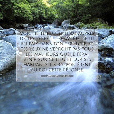 Picture 07 - 2 Chroniques 34:28 LSG - Voici, je te recueillerai auprès de tes pères, - Bible Verse Picture