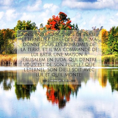 Picture 07 - 2 Chroniques 36:23 LSG - Ainsi parle Cyrus, roi de Perse: L'Eternel, le - Bible Verse Picture