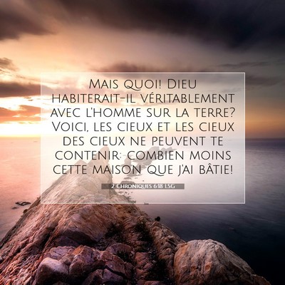 Picture 07 - 2 Chroniques 6:18 LSG - Mais quoi! Dieu habiterait-il véritablement avec - Bible Verse Picture