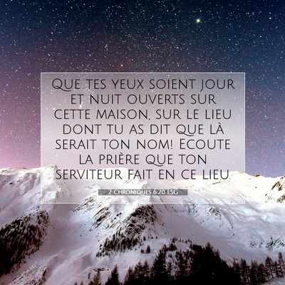 Picture 07 - 2 Chroniques 6:20 LSG - Que tes yeux soient jour et nuit ouverts sur - Bible Verse Picture