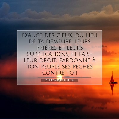 Picture 07 - 2 Chroniques 6:39 LSG - exauce des cieux, du lieu de ta demeure, leurs - Bible Verse Picture