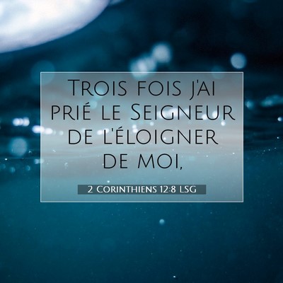 Picture 07 - 2 Corinthiens 12:8 LSG - Trois fois j'ai prié le Seigneur de l'éloigner - Bible Verse Picture