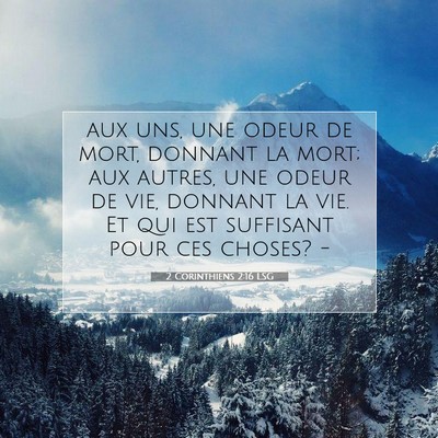 Picture 07 - 2 Corinthiens 2:16 LSG - aux uns, une odeur de mort, donnant la mort; aux - Bible Verse Picture