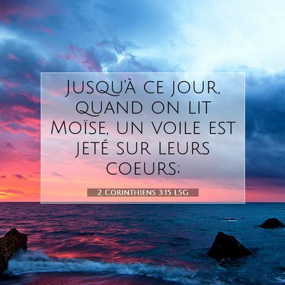 Picture 07 - 2 Corinthiens 3:15 LSG - Jusqu'à ce jour, quand on lit Moïse, un voile - Bible Verse Picture