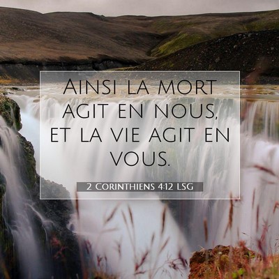 Picture 07 - 2 Corinthiens 4:12 LSG - Ainsi la mort agit en nous, et la vie agit en - Bible Verse Picture