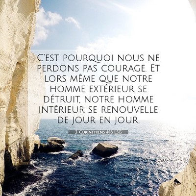 Picture 07 - 2 Corinthiens 4:16 LSG - C'est pourquoi nous ne perdons pas courage. Et - Bible Verse Picture