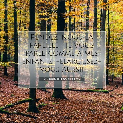 Picture 07 - 2 Corinthiens 6:13 LSG - Rendez-nous la pareille, -je vous parle comme à - Bible Verse Picture