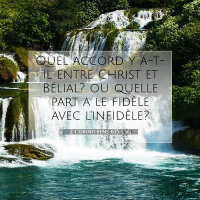 Picture 07 - 2 Corinthiens 6:15 LSG - Quel accord y a-t-il entre Christ et Bélial? ou - Bible Verse Picture