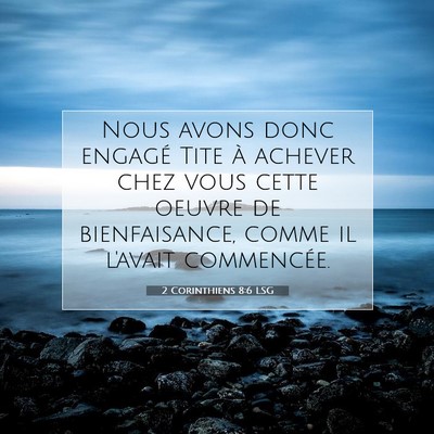 Picture 07 - 2 Corinthiens 8:6 LSG - Nous avons donc engagé Tite à achever chez vous - Bible Verse Picture