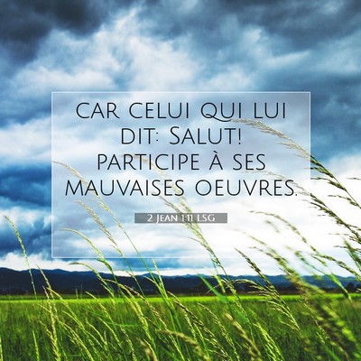 Picture 07 - 2 Jean 1:11 LSG - car celui qui lui dit: Salut! participe à ses - Bible Verse Picture