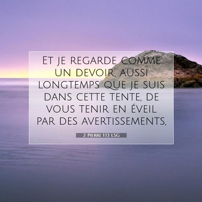 Picture 07 - 2 Pierre 1:13 LSG - Et je regarde comme un devoir, aussi longtemps - Bible Verse Picture