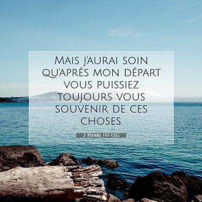 Picture 07 - 2 Pierre 1:15 LSG - Mais j'aurai soin qu'après mon départ vous - Bible Verse Picture