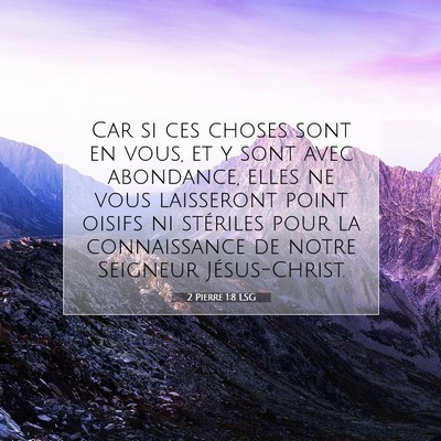 Picture 07 - 2 Pierre 1:8 LSG - Car si ces choses sont en vous, et y sont avec - Bible Verse Picture