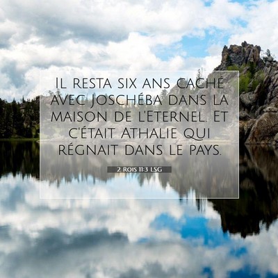 Picture 07 - 2 Rois 11:3 LSG - Il resta six ans caché avec Joschéba dans la - Bible Verse Picture