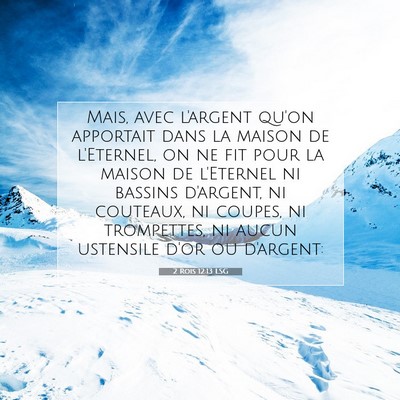 Picture 07 - 2 Rois 12:13 LSG - Mais, avec l'argent qu'on apportait dans la - Bible Verse Picture