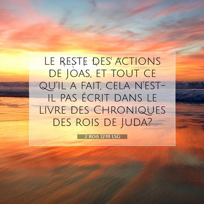Picture 07 - 2 Rois 12:19 LSG - Le reste des actions de Joas, et tout ce qu'il a - Bible Verse Picture