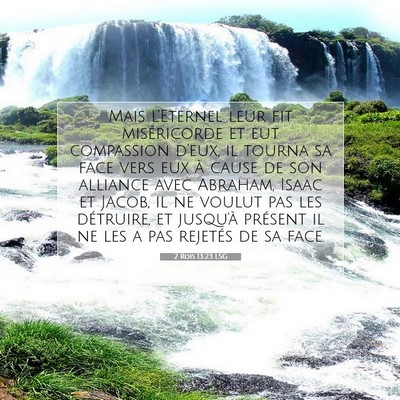 Picture 07 - 2 Rois 13:23 LSG - Mais l'Eternel leur fit miséricorde et eut - Bible Verse Picture
