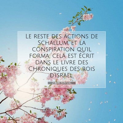 Picture 07 - 2 Rois 15:15 LSG - Le reste des actions de Schallum, et la - Bible Verse Picture