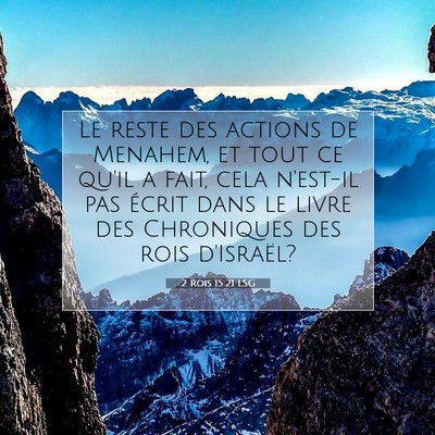 Picture 07 - 2 Rois 15:21 LSG - Le reste des actions de Menahem, et tout ce qu'il - Bible Verse Picture