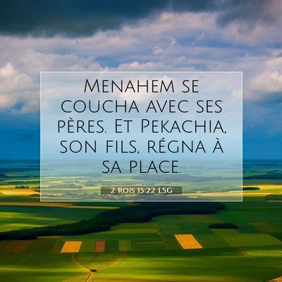 Picture 07 - 2 Rois 15:22 LSG - Menahem se coucha avec ses pères. Et Pekachia, - Bible Verse Picture