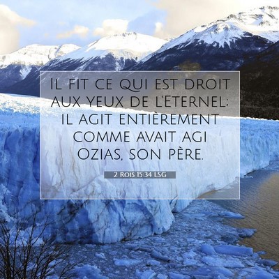 Picture 07 - 2 Rois 15:34 LSG - Il fit ce qui est droit aux yeux de l'Eternel; il - Bible Verse Picture
