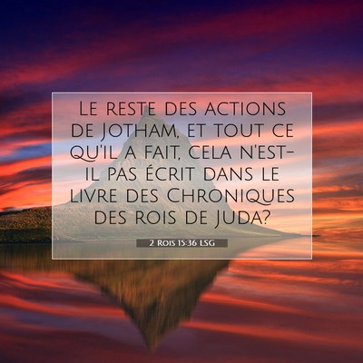 Picture 07 - 2 Rois 15:36 LSG - Le reste des actions de Jotham, et tout ce qu'il - Bible Verse Picture