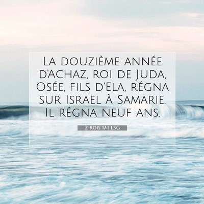Picture 07 - 2 Rois 17:1 LSG - La douzième année d'Achaz, roi de Juda, Osée, - Bible Verse Picture
