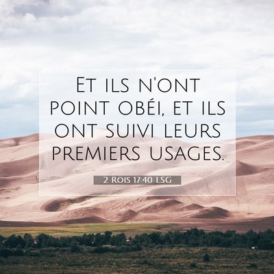Picture 07 - 2 Rois 17:40 LSG - Et ils n'ont point obéi, et ils ont suivi leurs - Bible Verse Picture