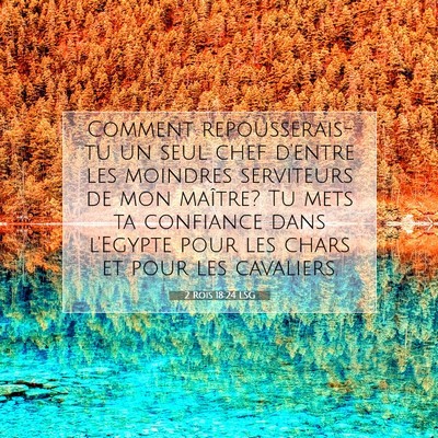 Picture 07 - 2 Rois 18:24 LSG - Comment repousserais-tu un seul chef d'entre les - Bible Verse Picture