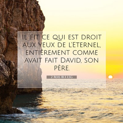 Picture 07 - 2 Rois 18:3 LSG - Il fit ce qui est droit aux yeux de l'Eternel, - Bible Verse Picture