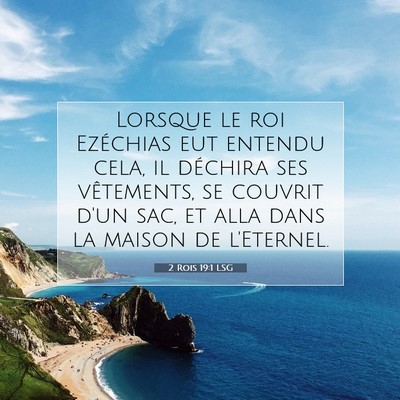 Picture 07 - 2 Rois 19:1 LSG - Lorsque le roi Ezéchias eut entendu cela, il - Bible Verse Picture