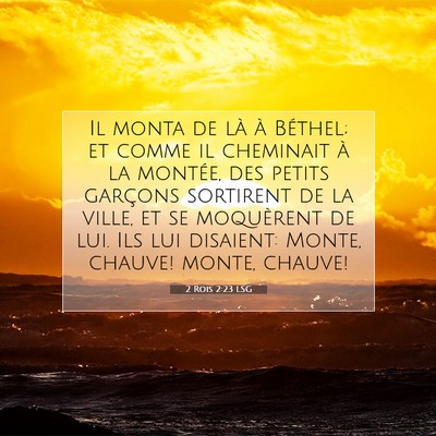 Picture 07 - 2 Rois 2:23 LSG - Il monta de là à Béthel; et comme il cheminait - Bible Verse Picture