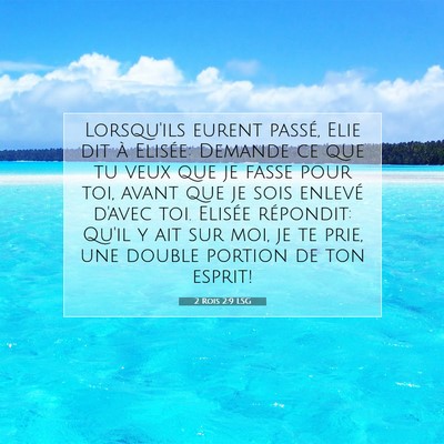 Picture 07 - 2 Rois 2:9 LSG - Lorsqu'ils eurent passé, Elie dit à Elisée: - Bible Verse Picture