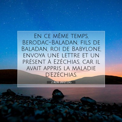 Picture 07 - 2 Rois 20:12 LSG - En ce même temps, Berodac-Baladan, fils de - Bible Verse Picture