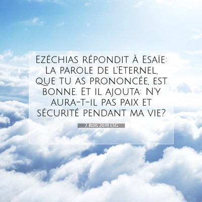 Picture 07 - 2 Rois 20:19 LSG - Ezéchias répondit à Esaïe: La parole de - Bible Verse Picture