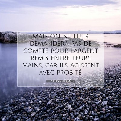 Picture 07 - 2 Rois 22:7 LSG - Mais on ne leur demandera pas de compte pour - Bible Verse Picture